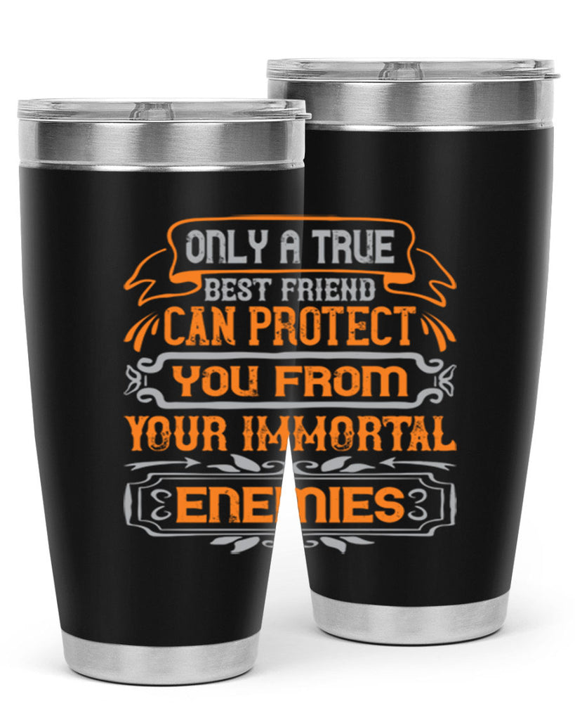 Only a true best friend can protect you from your immortal enemies Style 61#- Best Friend- Tumbler