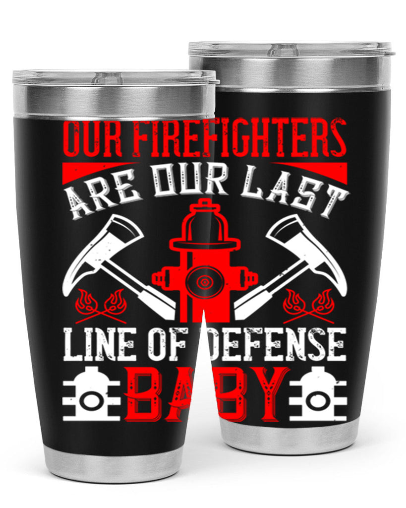 Our firefighters are our last line of defense baby Style 42#- fire fighter- tumbler