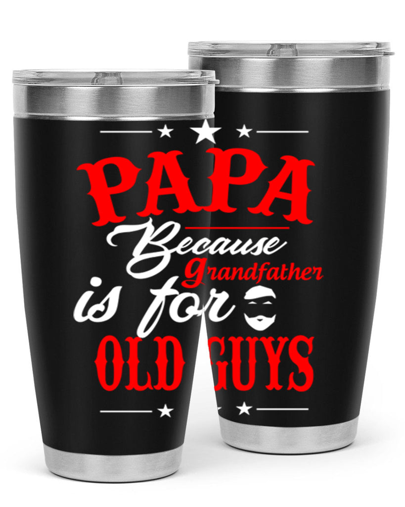 PAPA Because 118#- grandpa - papa- Tumbler