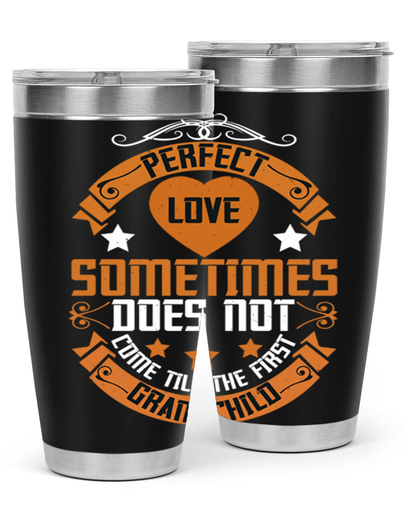 Perfect love sometimes does not come till the first grandchild 54#- grandma - nana- Tumbler