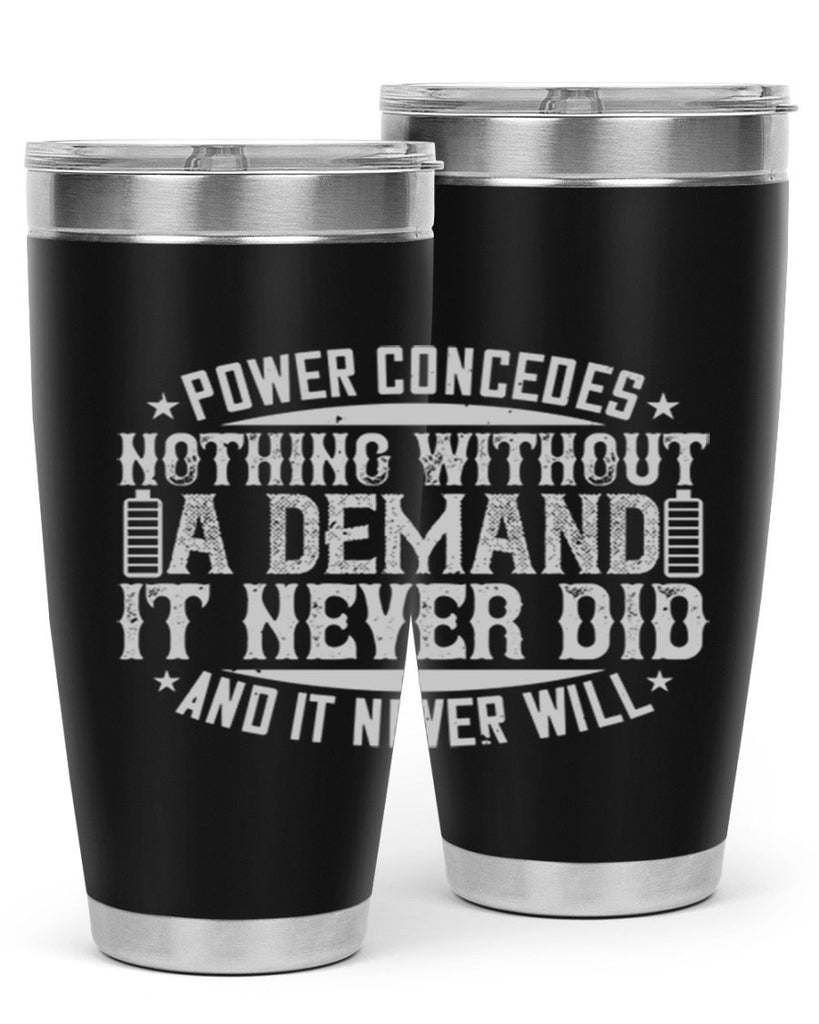 Power concedes nothing without a demand It never did and it never will Style 20#- electrician- tumbler
