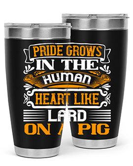 Pride grows in the human heart like lard on a pigg Style 32#- pig- Tumbler