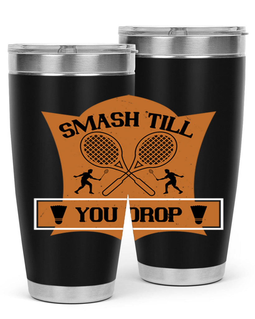 SMASH till you drop 1864#- badminton- Tumbler