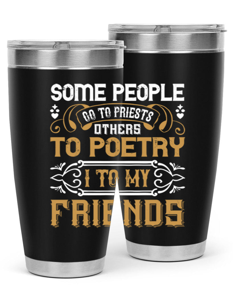 Some people go to priests others to poetry I to my friends Style 57#- Best Friend- Tumbler