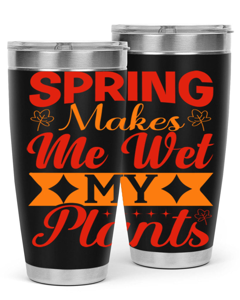 Spring makes me wet my plants 471#- spring- Tumbler
