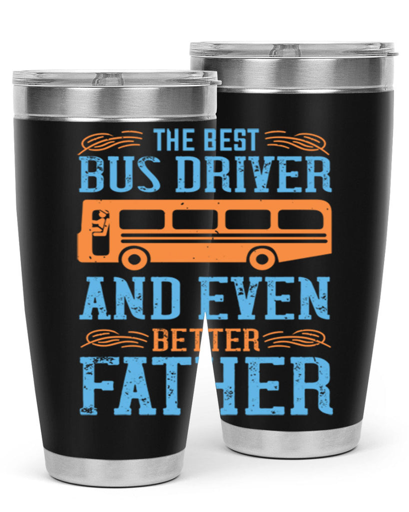 THE BEST BUS DRIVER AND EVEN BETTER FATHER Style 13#- bus driver- tumbler