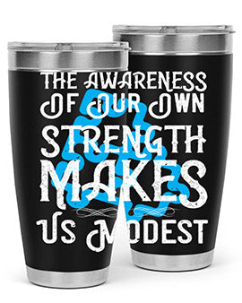 The awareness of our own strength makes us modest Style 26#- self awareness- Tumbler