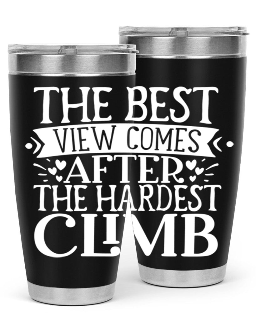 The best view comes after the hardest climb Style 67#- motivation- Tumbler