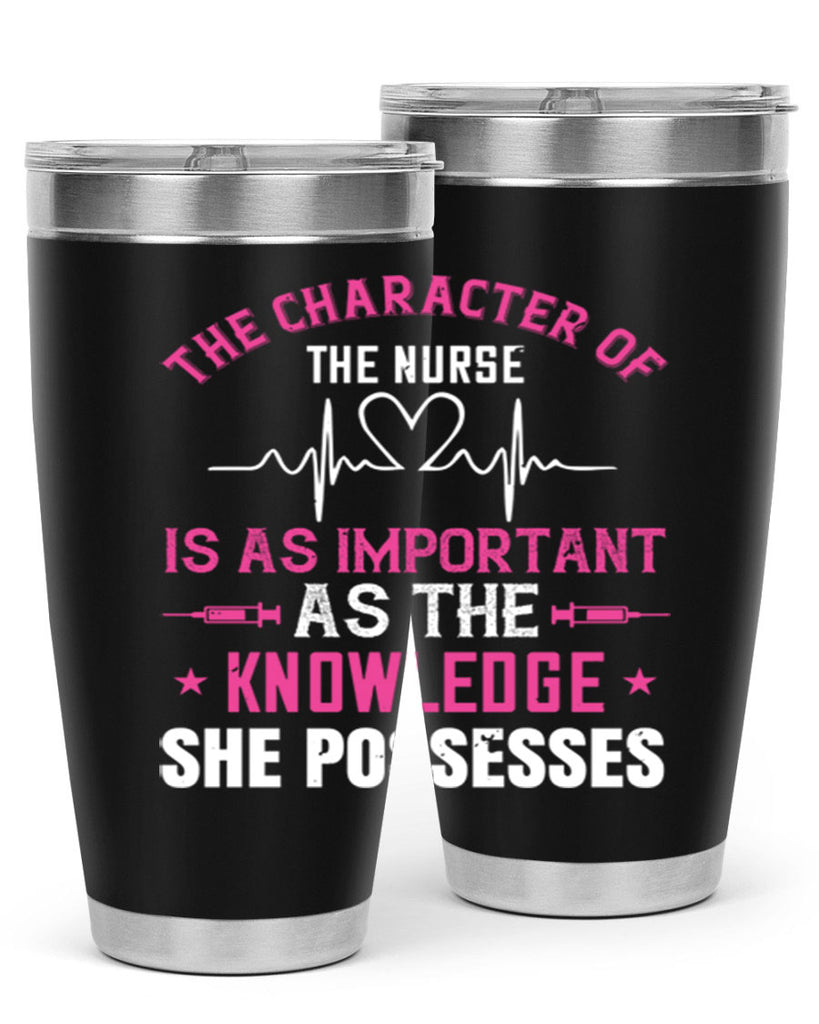 The character of the nurse is as important as the knowledge she possesses Style 262#- nurse- tumbler