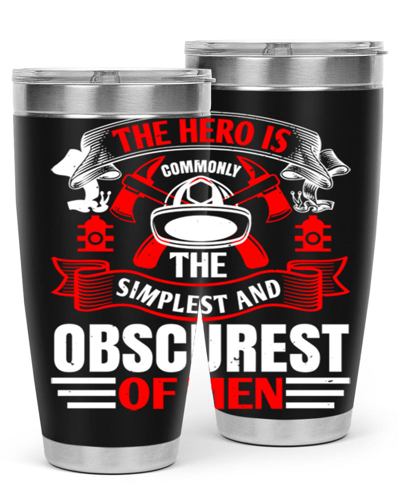 The hero is commonly the simplest and obscurest of men Style 24#- fire fighter- tumbler