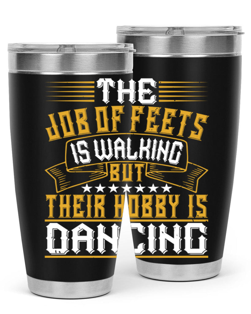 The job of feets is walking but their hobby is dancing 39#- dance- Tumbler