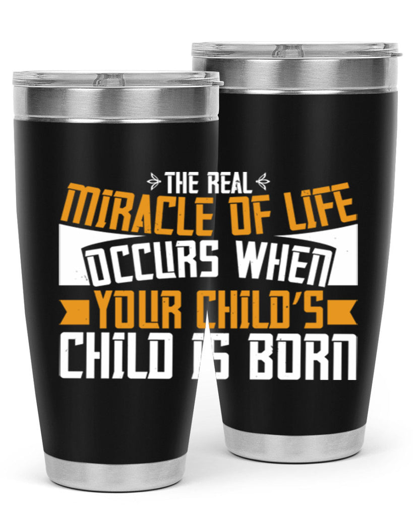 The real miracle of life occurs when your child’s child is born 51#- grandma - nana- Tumbler