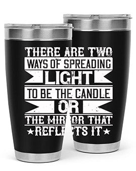 There are two ways of spreading light to be the candle or the mirror that reflects it Style 21#- volunteer- Tumbler