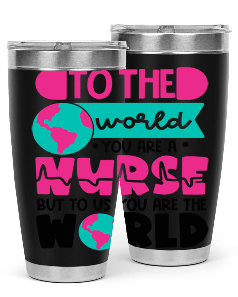 To The World You Are A Nurse But To Us You Are The World Style Style 17#- nurse- tumbler