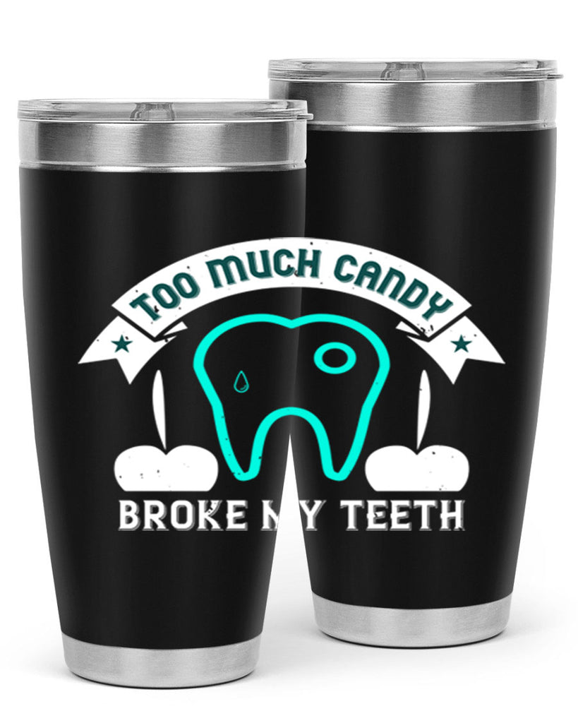 Too much candy broke my teeth Style 12#- dentist- tumbler