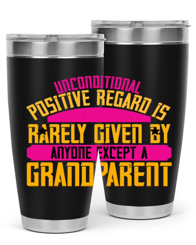 Unconditional positive regard is rarely given by anyone except a grandparent 48#- grandma - nana- Tumbler