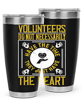 Volunteers do not necessarily have the time they just have the heart Style 13#- volunteer- Tumbler