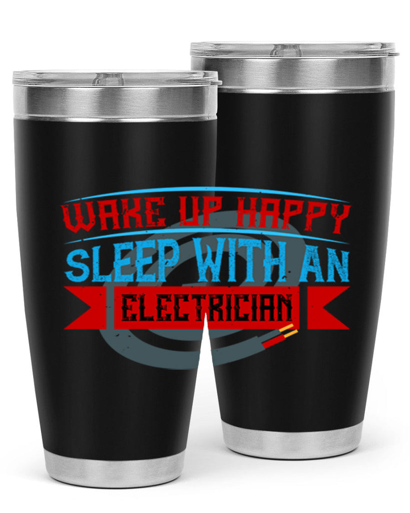 Wake up happy sleep with an electrician Style 6#- electrician- tumbler