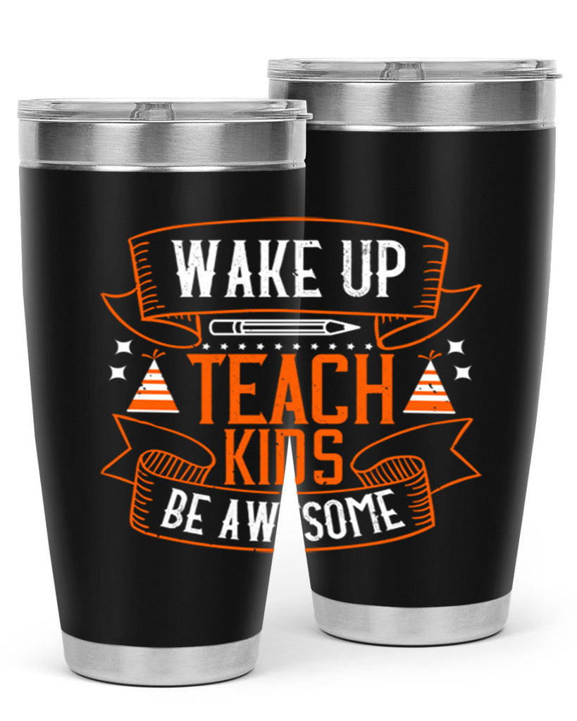 Wake up teach kids be awesome Style 1#- teacher- tumbler