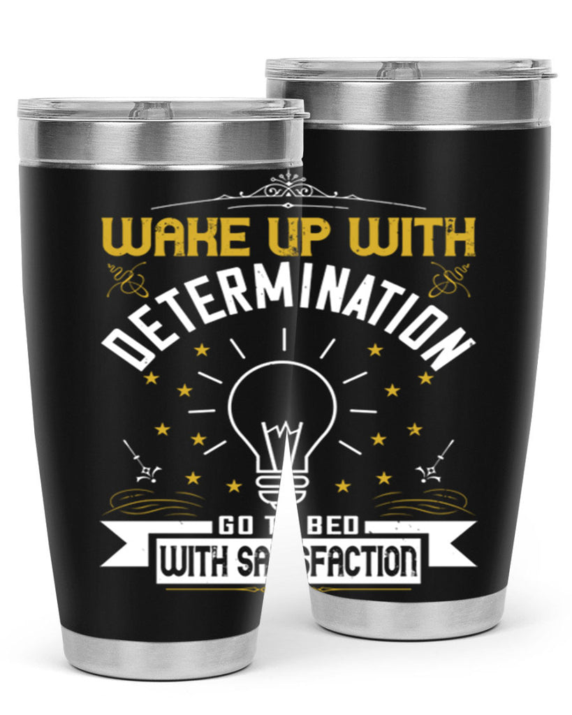 Wake up with determination Go to bed with satisfaction Style 7#- motivation- Tumbler