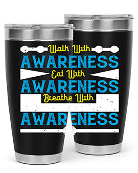 Walk with awareness Eat with awareness Breathe with awareness Style 9#- self awareness- Tumbler