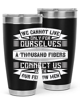 We cannot live only for ourselves A thousand fibers connect us with our fellow men Style 12#- volunteer- Tumbler