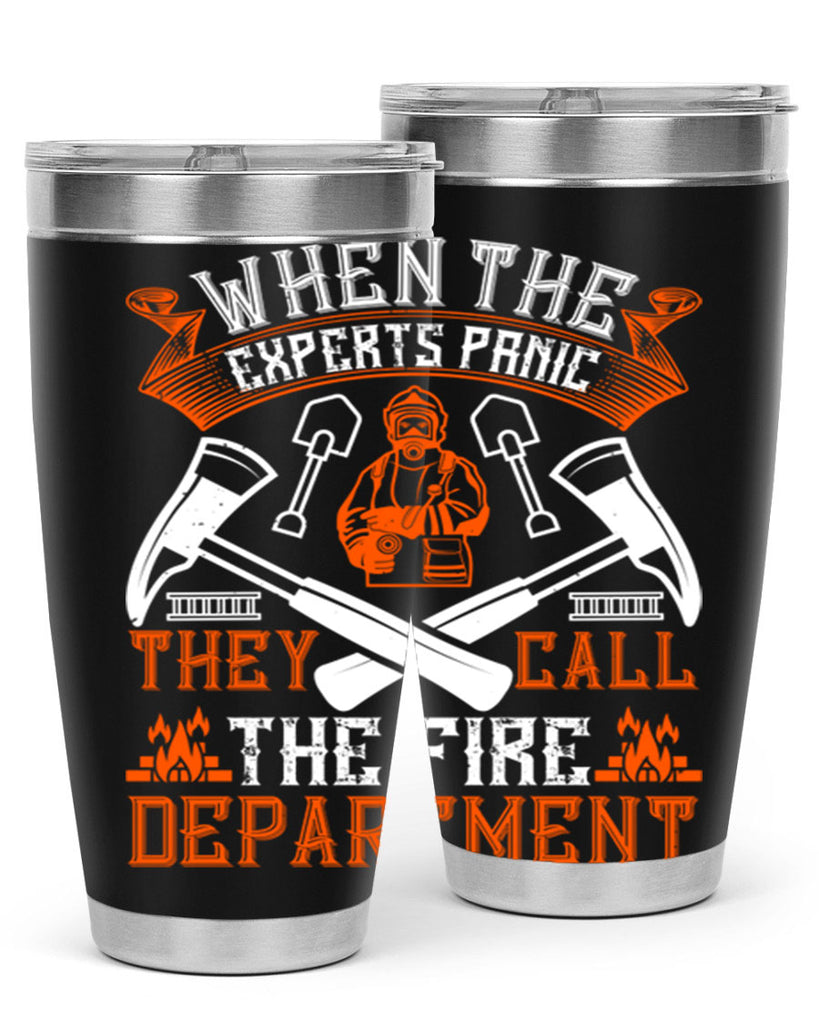 When the experts panic they call the fire department Style 10#- fire fighter- tumbler