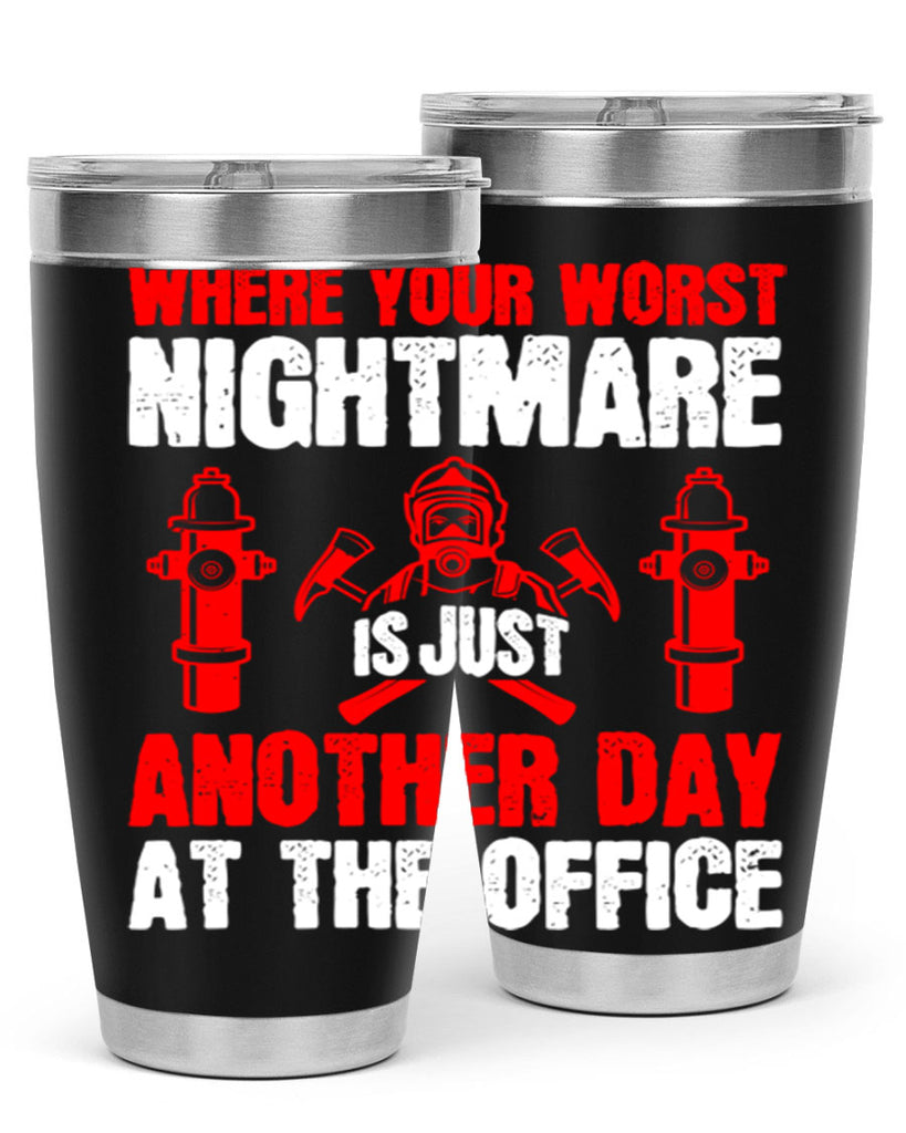 Where your worst nightmare is just another day at the office Style 4#- fire fighter- tumbler