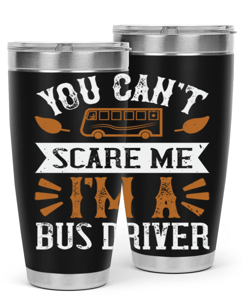 YOU CANT SCARE ME IM A BUS DRIVERR Style 1#- bus driver- tumbler