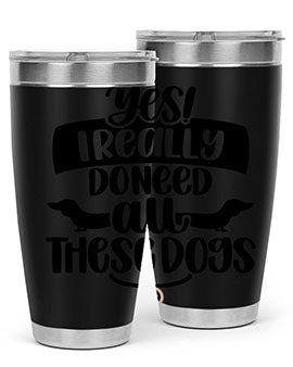 Yes I Really Do Need Style 5#- dog- Tumbler