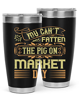 You can’t fatten the pig on market day Style 5#- pig- Tumbler