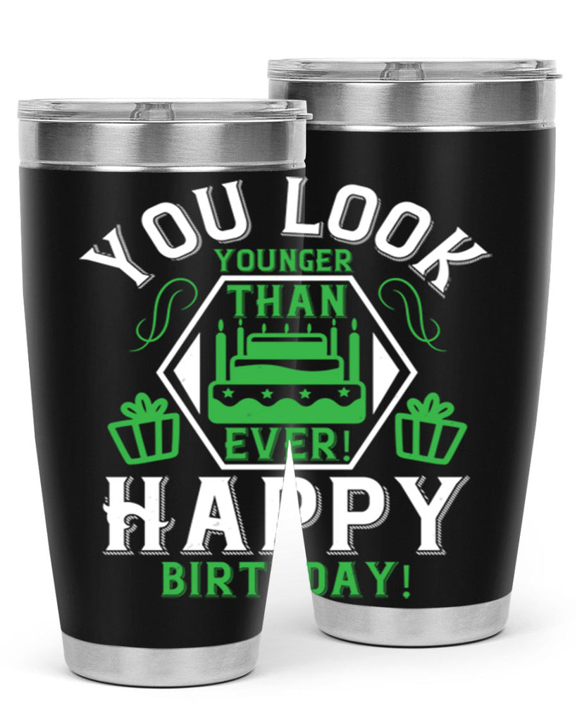 You look younger than ever Happy birthday Style 21#- birthday- tumbler