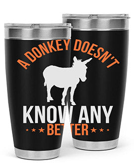 a donkey doesnt know any better Style 5#- donkey- Tumbler