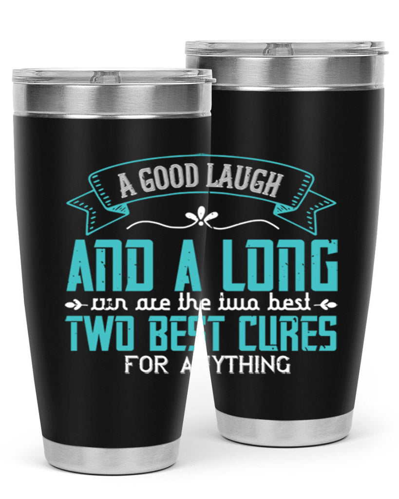 a good laugh and a long run are the two best cures for anything 50#- running- Tumbler