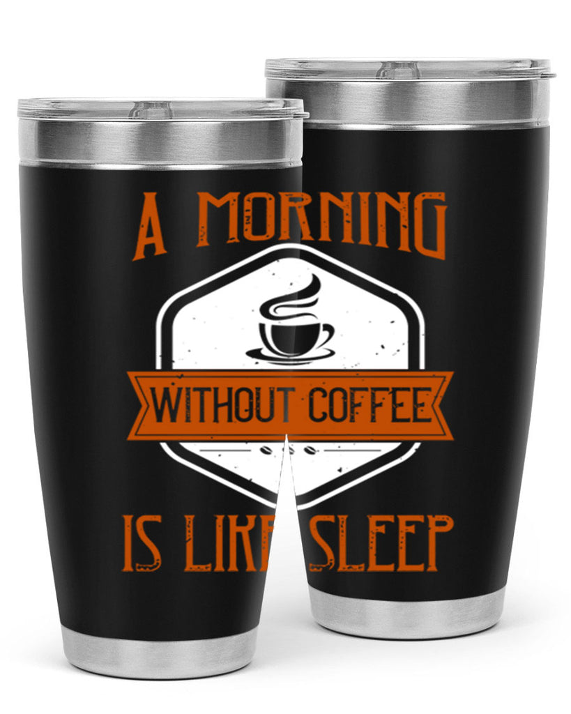 a morning without coffee is like sleep 240#- coffee- Tumbler