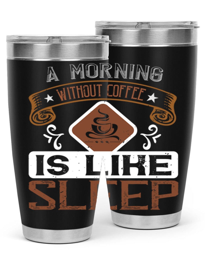 a morning without coffee is like sleep 258#- coffee- Tumbler