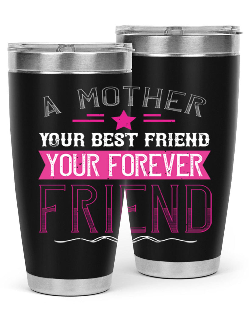 a mother is your first friend your best friend your forever friend 239#- mom- Tumbler