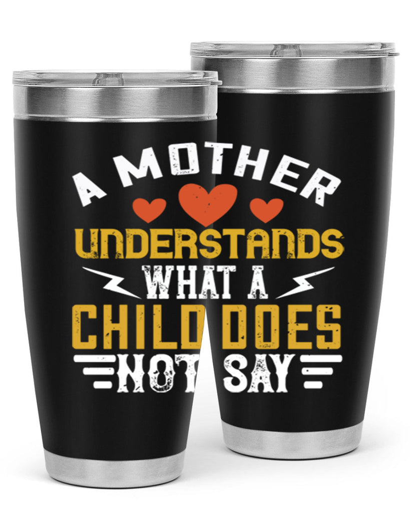 a mother understands what a child does not say 237#- mom- Tumbler