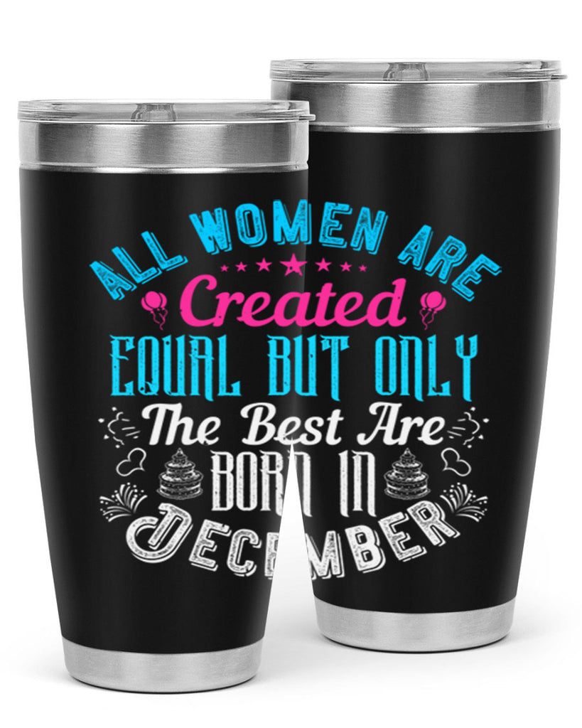 all women are created equal but only the best are born in december Style 83#- birthday- tumbler