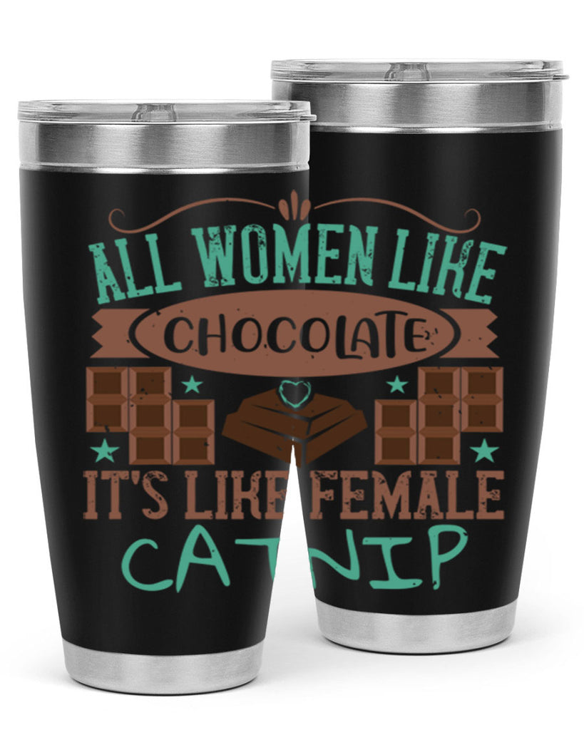 all women like chocolate its like female catnip 28#- chocolate- Tumbler