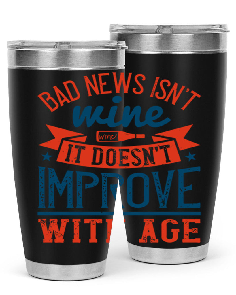 bad news isnt wine it doesnt improve with age 103#- wine- Tumbler