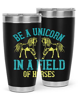 be a unicorn in a field of horses Style 12#- horse- Tumbler