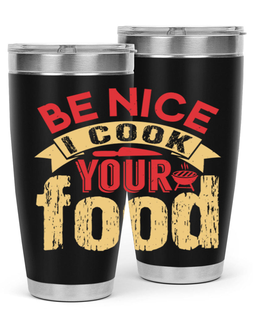 be nice i cook your food 2#- bbq- Tumbler