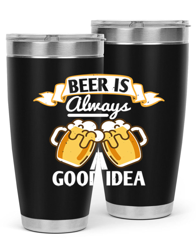 beer is always a good idea 108#- beer- Tumbler