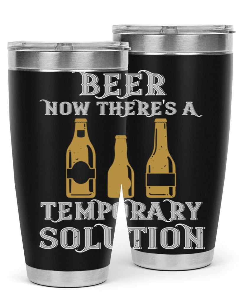 beer now theres a temporary solution 100#- beer- Tumbler