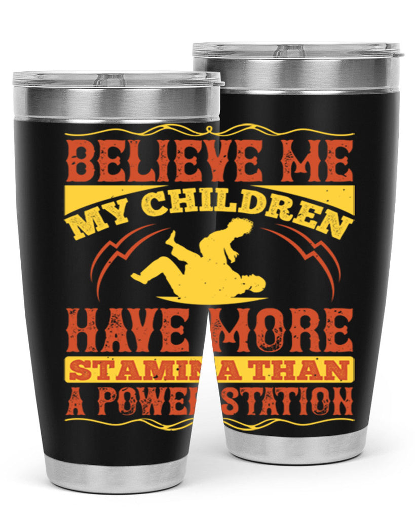 believe me my children have more stamina than a power station 3#- Parents Day- Tumbler