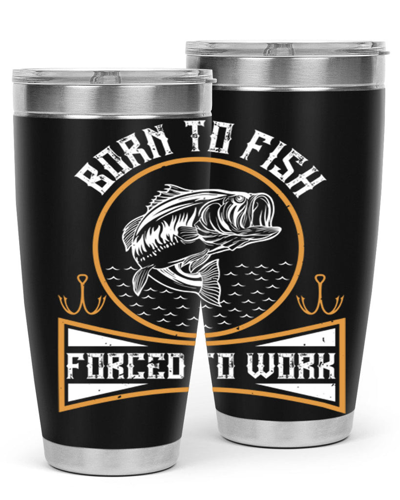 born to fish forced to work 256#- fishing- Tumbler