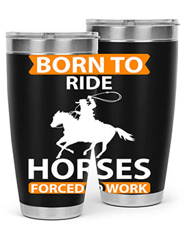 born to ride horses forced to work Style 6#- horse- Tumbler