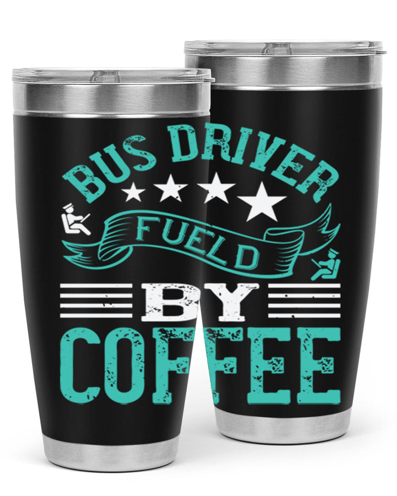 bus driver fueld by coffee Style 41#- bus driver- tumbler