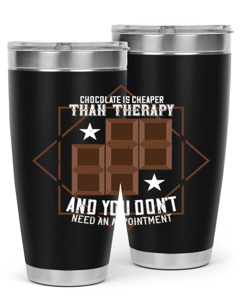 chocolate is cheaper than therapy and you dont need an appointment 47#- chocolate- Tumbler